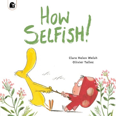 How Selfish - Clare Helen Welsh, Olivier Tallec