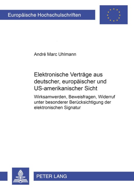 Elektronische Verträge aus deutscher, europäischer und US-amerikanischer Sicht - André Marc Uhlmann