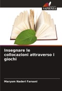 Cover-Bild zum Titel 'Insegnare le collocazioni attraverso i giochi' von 'Maryam Naderi Farsani'