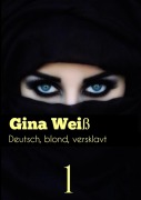 Cover-Bild zum Titel 'Deutsch, blond, versklavt' von 'Gina Weiß'