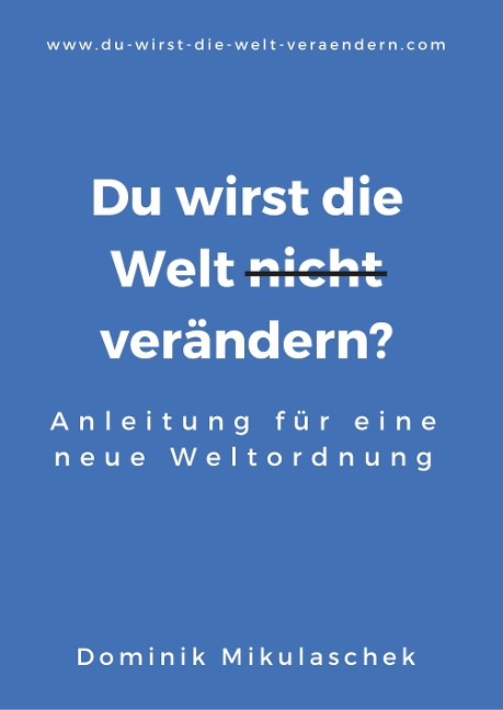 Du wirst die Welt (nicht) verändern? - Dominik Mikulaschek