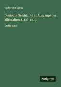 Cover-Bild zum Titel 'Deutsche Geschichte im Ausgange des Mittelalters (1438-1519)' von 'Viktor Von Kraus'