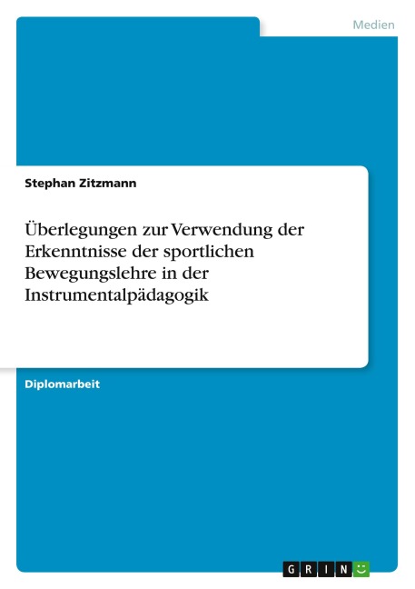 Überlegungen zur Verwendung der Erkenntnisse der sportlichen Bewegungslehre in der Instrumentalpädagogik - Stephan Zitzmann