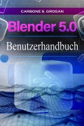 Cover-Bild zum Titel 'Blender 5.0 Benutzerhandbuch' von 'Grogan Carbone S.'
