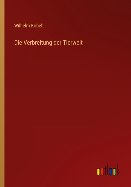Die Verbreitung der Tierwelt - Wilhelm Kobelt
