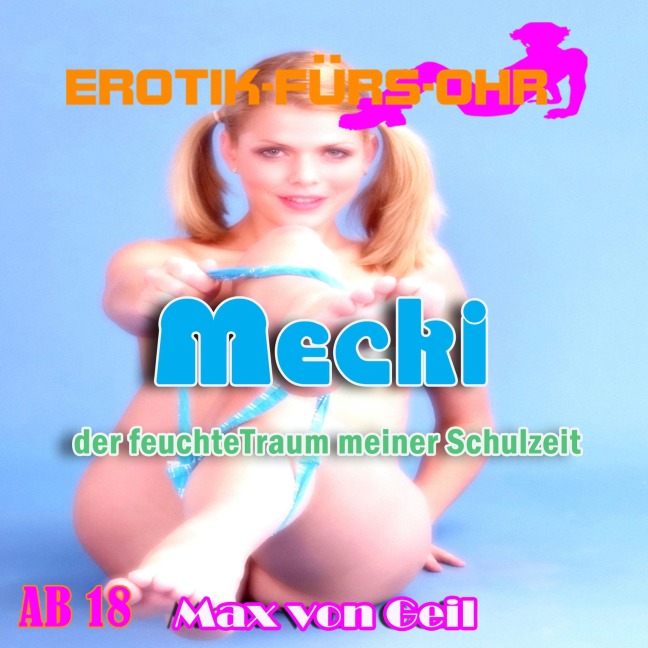 Erotik für's Ohr, Mecki der feuchte Traum meiner Schulzeit - Max von Geil