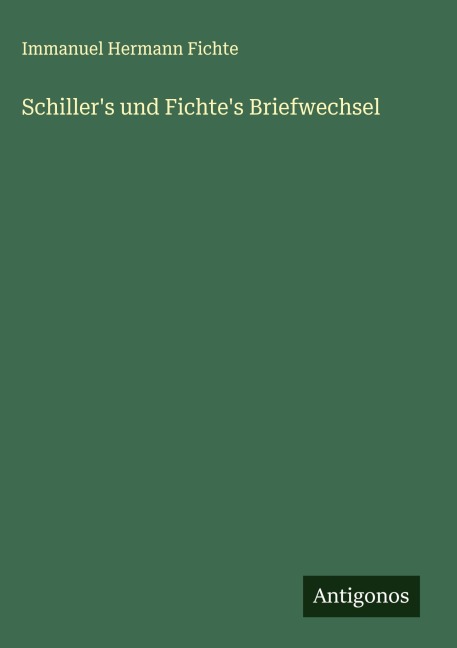 Schiller's und Fichte's Briefwechsel - Immanuel Hermann Fichte