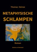 Cover-Bild zum Titel 'Metaphysische Schlampen' von 'Thomas Heinze'