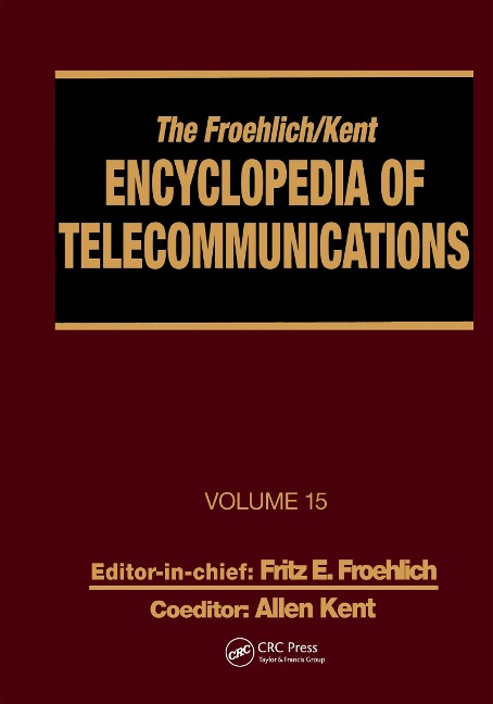 The Froehlich/Kent Encyclopedia of Telecommunications - Fritz E. Froehlich, Allen Kent