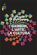 I bambini, l'arte, la cultura - Francesco De Bartolomeis
