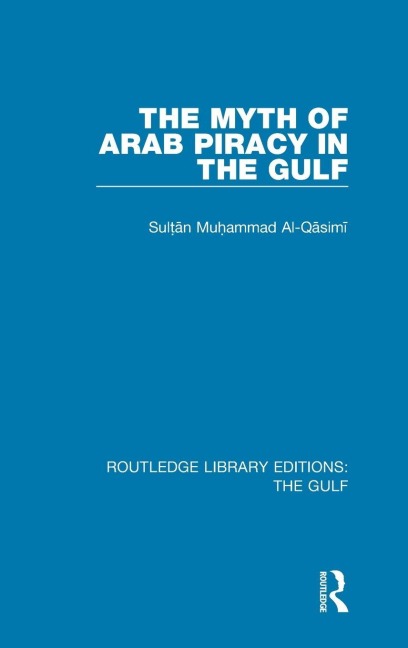 The Myth of Arab Piracy in the Gulf - Muhammad Al-Qasimi