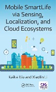 Cover-Bild zum Titel 'Mobile SmartLife via Sensing, Localization, and Cloud Ecosystems' von 'Kaikai Liu, Xiaolin Li'