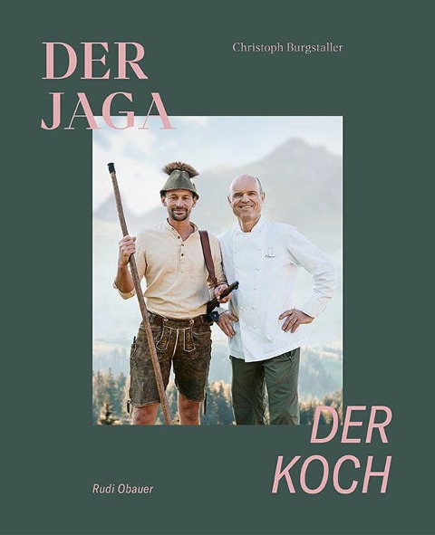Der Jaga und der Koch - Christoph Burgstaller, Rudolf Obauer