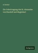 Cover-Bild zum Titel 'Die Uebertragung des hl. Alexander von Ruodolf und Meginhart' von 'B. Richter'