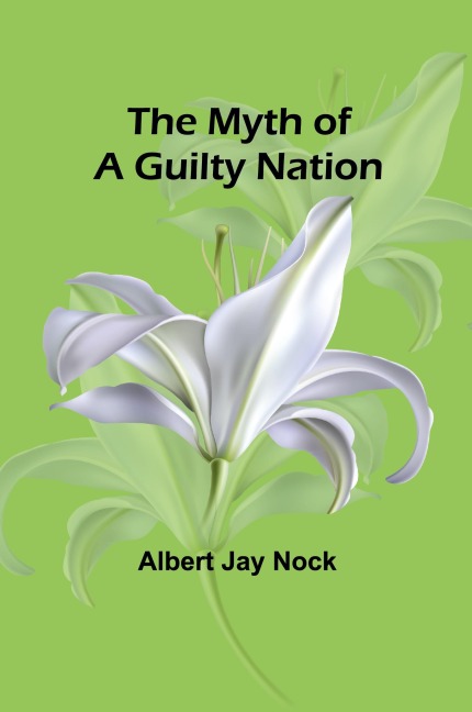 The Myth of a Guilty Nation - Albert Jay Nock