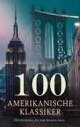 Cover-Bild zum Titel '100 Amerikanische Klassiker - Meisterwerke, die man kennen muss' von 'Mark Twain, Ralph Waldo Emerson, Ambrose Bierce, Frances Hodgson Burnett, Lew Wallace'