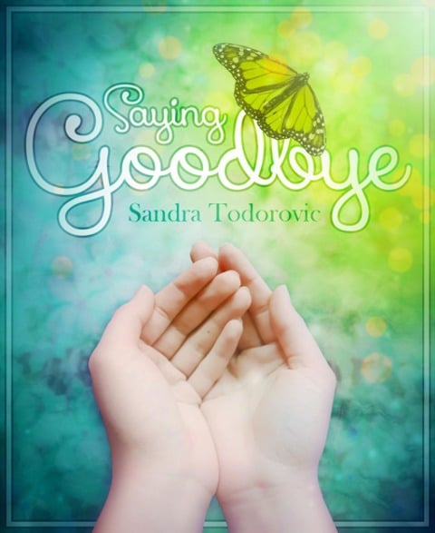 Saying Goodbye - Sandra Todorovic