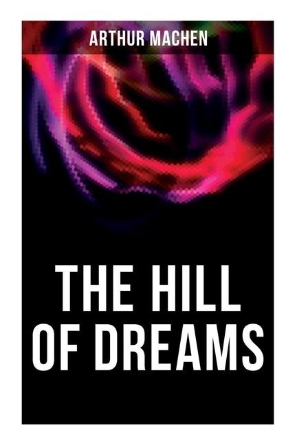 The Hill of Dreams - Arthur Machen