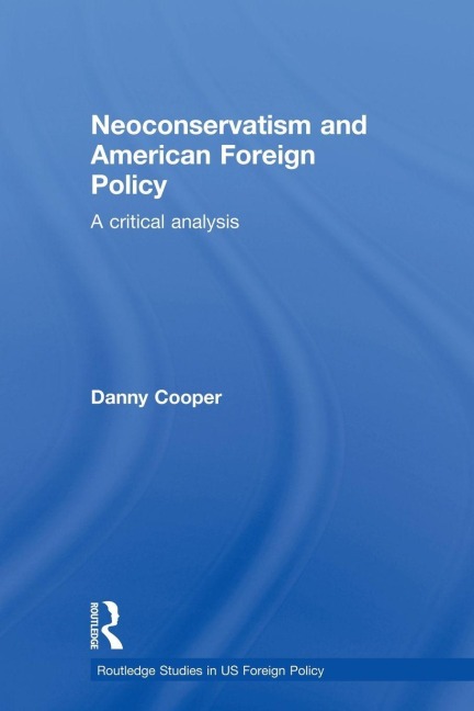 Neoconservatism and American Foreign Policy - Danny Cooper