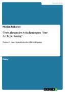 Cover-Bild zum Titel 'Über Alexander Solschenizyms "Der Archipel Gulag"' von 'Florian Rübener'