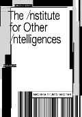 Cover-Bild zum Titel 'The Institute for Other Intelligences' von 'Mashinka Firunts Hakopian, Anuradha Vikram'