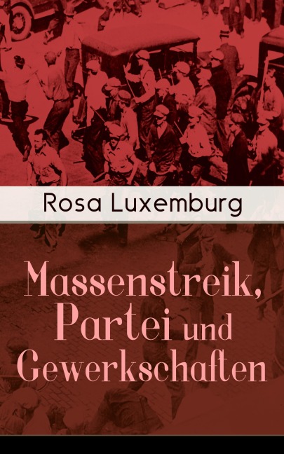Massenstreik, Partei und Gewerkschaften - Rosa Luxemburg