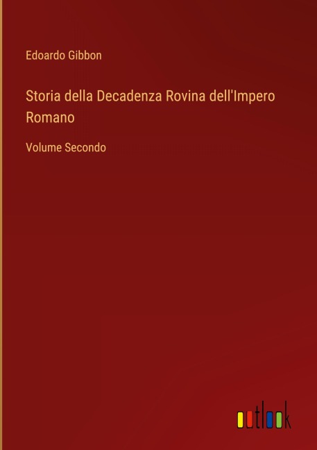 Storia della Decadenza Rovina dell'Impero Romano - Edoardo Gibbon