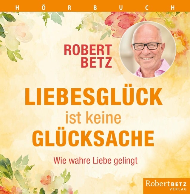 Liebesglück ist keine Glückssache - Robert T. Betz