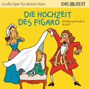 Die ZEIT-Edition "Große Oper für kleine Hörer", Die Hochzeit des Figaro - Wolfgang Amadeus Mozart