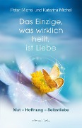 Cover-Bild zum Titel 'Das Einzige, was wirklich heilt, ist Liebe' von 'Peter Michel, Katarina Michel'