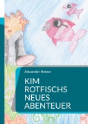 Cover-Bild zum Titel 'Kim Rotfischs neues Abenteuer' von 'Alexander Hetzer'