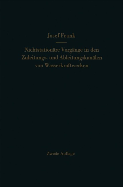 Nichtstationäre Vorgänge in den Zuleitungs- und Ableitungskanälen von Wasserkraftwerken - Josef Frank