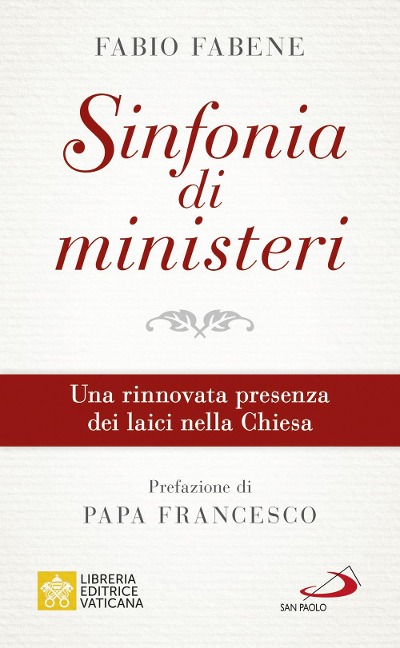 Sinfonia di ministeri. Una rinnovata presenza dei laici nella Chiesa - Fabio Fabene