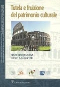 Tutela E Fruizione del Patrimonio Culturale: Atti del Convegno Di Studi (Firenze, 15-16 Aprile 2011) - 