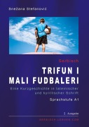 Cover-Bild zum Titel 'Serbisch "Trifun i mali fudbaleri", Sprachstufe A1' von 'Snezana Stefanovic'