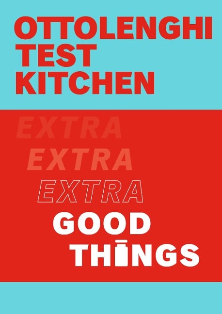 Ottolenghi Test Kitchen: Extra Good Things - Yotam Ottolenghi, Noor Murad, Ottolenghi Test Kitchen