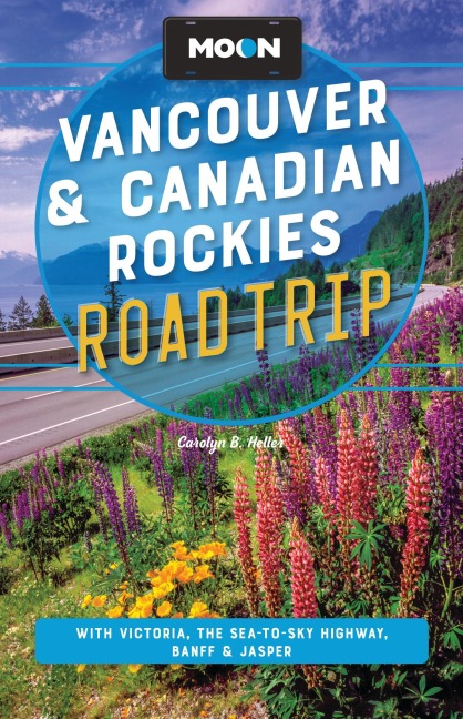Moon Vancouver & Canadian Rockies Road Trip - Carolyn B Heller, Moon Travel Guides