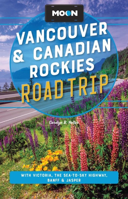 Moon Vancouver & Canadian Rockies Road Trip - Carolyn B Heller, Moon Travel Guides
