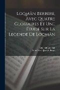 Loqmân berbere, avec quatre glossaires et une étude sur la legende de Loqmân - René Marie Joseph Basset, Luqman Luqman