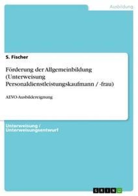 Förderung der Allgemeinbildung (Unterweisung Personaldienstleistungskaufmann / -frau) - S. Fischer