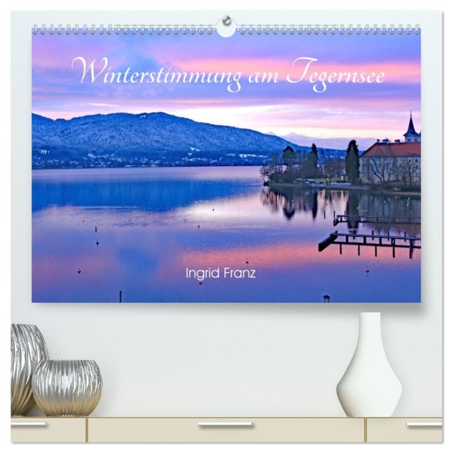 Winterstimmung am Tegernsee (hochwertiger Premium Wandkalender 2026 DIN A2 quer), Kunstdruck in Hochglanz - Ingrid Franz