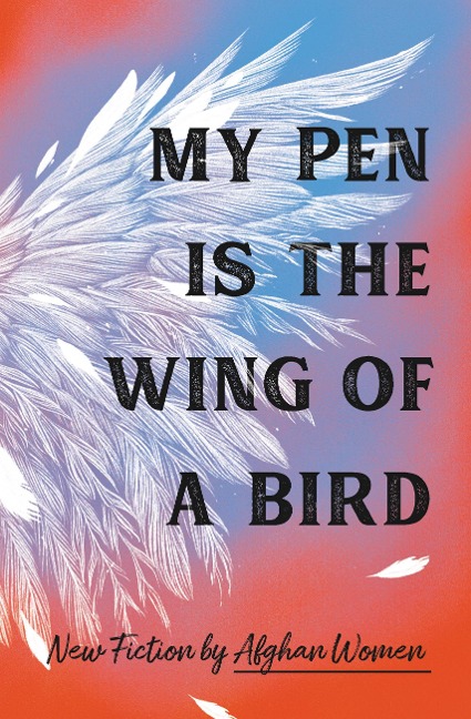 My Pen Is the Wing of a Bird - Afghan Women