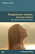 Langsamer atmen, besser leben - Thomas H. Loew