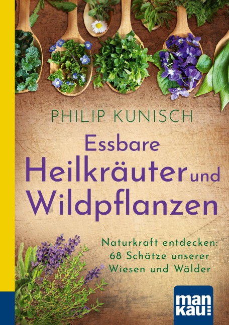 Essbare Heilkräuter und Wildpflanzen. Kompakt-Ratgeber - Philip Kunisch