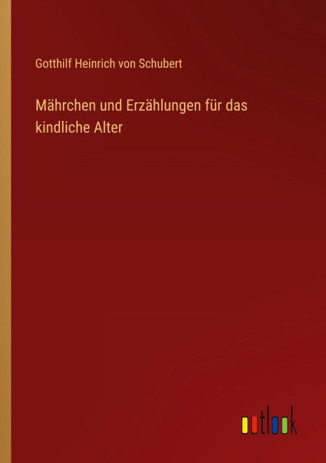 Mährchen und Erzählungen für das kindliche Alter - Gotthilf Heinrich Von Schubert