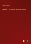 Cover-Bild zum Titel 'De Paris à Constantinople par le Danube' von 'Auteur Inconnu'