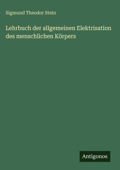 Lehrbuch der allgemeinen Elektrisation des menschlichen Körpers - Sigmund Theodor Stein