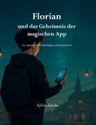 Cover-Bild zum Titel 'Florian und das Geheimnis der magischen App' von 'Sylvia Grote'