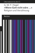 Cover-Bild zum Titel '»Wenn Gott nicht wäre ...«. Religion und Versöhnung' von 'Georg Wilhelm Friedrich Hegel'