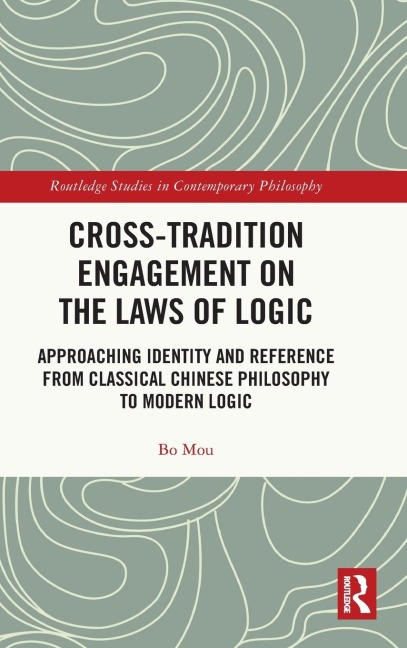 Cross-Tradition Engagement on the Laws of Logic - Bo Mou